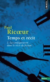 Temps et récit. Vol. 2. La configuration dans le récit de fiction - Paul Ricoeur