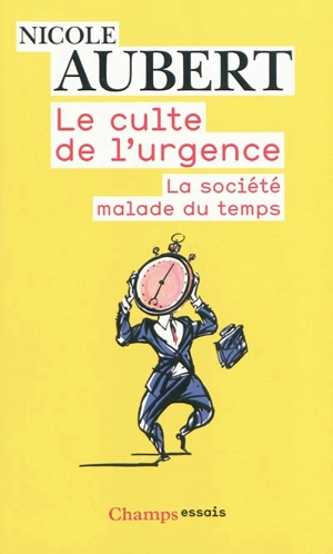 Le culte de l'urgence : la société malade du temps - Nicole Aubert