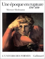 Une époque en rupture : 1750-1830 - Werner Hofmann