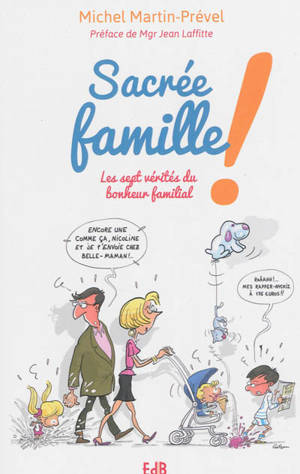 Sacrée famille ! : les sept vérités du bonheur familial - Michel Martin-Prével