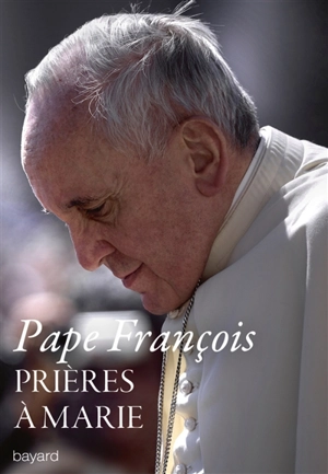 Prières à Marie : méditations des mystères du Rosaire - François