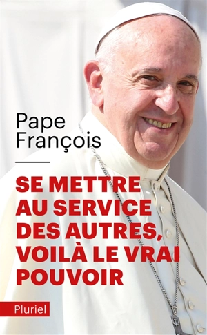 Se mettre au service des autres, voilà le vrai pouvoir - François