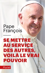 Se mettre au service des autres, voilà le vrai pouvoir - François