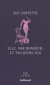 Elle, par bonheur, et toujours nue - Guy Goffette