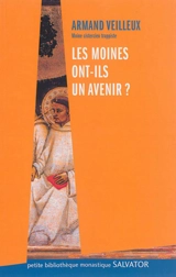 Les moines ont-ils un avenir ? - Armand Veilleux