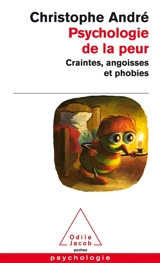Psychologie de la peur : craintes, angoisses et phobies - Christophe André