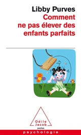 Comment ne pas élever des enfants parfaits : guide des trois à huit ans à l'intention des parents flemmards - Libby Purves