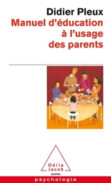 Manuel d'éducation à l'usage des parents d'aujourd'hui - Didier Pleux