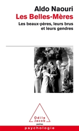 Les belles-mères : les beaux-pères, leurs brus et leurs gendres - Aldo Naouri