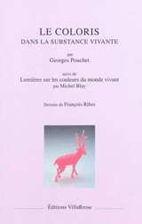 Le coloris dans la substance vivante. Lumières sur les couleurs du monde vivant - Georges Pouchet