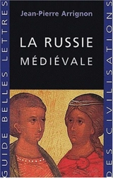 La Russie médiévale - Jean-Pierre Arrignon