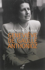 Geneviève de Gaulle-Anthonioz : l'autre de Gaulle - Frédérique Dufour
