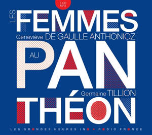 Les femmes au Panthéon : Germaine Tillion, Geneviève de Gaulle Anthonioz - Germaine Tillion