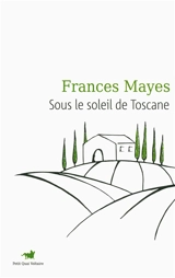 Sous le soleil de Toscane : une maison en Italie - Frances Mayes