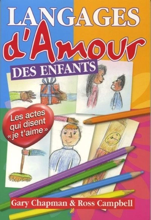 Langages d'amour des enfants : les actes qui disent je t'aime - Gary D. Chapman