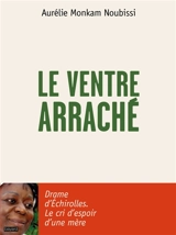 Le ventre arraché - Aurélie Monkam Noubissi