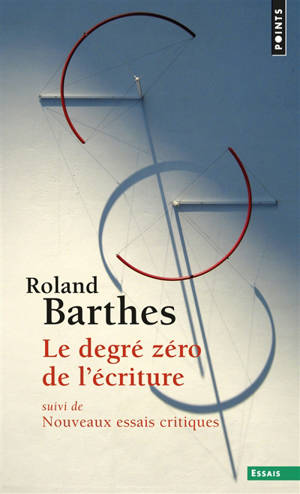 Le degré zéro de l'écriture. Nouveaux essais critiques - Roland Barthes
