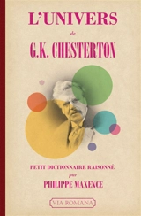 L'univers de G.K. Chesterton : petit dictionnaire raisonné - Philippe Maxence