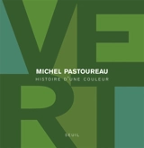 Vert : histoire d'une couleur - Michel Pastoureau