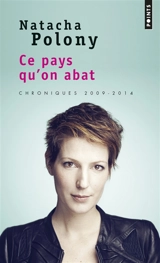 Ce pays qu'on abat : chroniques 2009-2014 - Natacha Polony