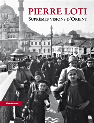 Suprêmes visions d'Orient - Pierre Loti