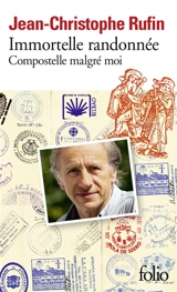 Immortelle randonnée : Compostelle malgré moi - Jean-Christophe Rufin