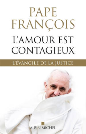 L'amour est contagieux : l'Evangile de la justice - François