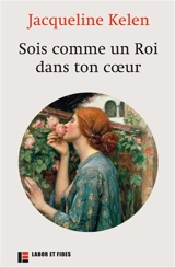 Sois comme un roi dans ton coeur : entretiens : propos recueillis par Anne Ducrocq - Jacqueline Kelen