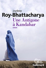 Une Antigone à Kandahar - Joydeep Roy-Bhattacharya
