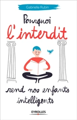 Pourquoi l'interdit rend nos enfants intelligents - Gabrielle Rubin