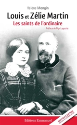 Louis et Zélie Martin : les saints de l'ordinaire - Hélène Mongin