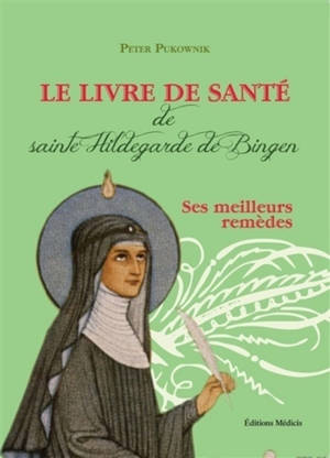 Le livre de santé de sainte Hildegarde de Bingen : les meilleurs recettes de la médecine d'Hildegarde - Peter Pukownik