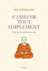 S'asseoir tout simplement : l'art de la méditation zen - Eric Rommeluère