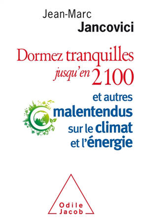 Dormez tranquilles jusqu'en 2100 : et autres malentendus sur le climat et l'énergie - Jean-Marc Jancovici