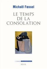 Le temps de la consolation - Michaël Foessel