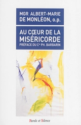 Au coeur de la miséricorde - Albert-Marie de Monléon