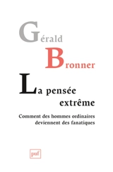 La pensée extrême : comment des hommes ordinaires deviennent des fanatiques - Gérald Bronner