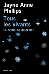 Tous les vivants : le crime de Quiet Dell - Jayne Anne Phillips