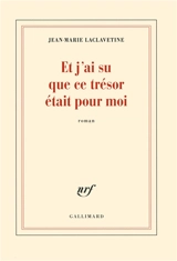 Et j'ai su que ce trésor était pour moi - Jean-Marie Laclavetine