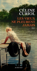 Les vieux ne pleurent jamais - Céline Curiol