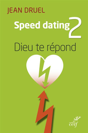 Speed-dating. Vol. 2. Dieu te répond - Jean Druel