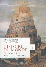Histoire du monde. Vol. 2. Du Moyen Age aux Temps modernes - John Morris Roberts