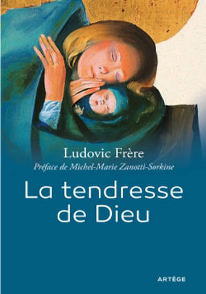 La tendresse de Dieu - Ludovic Frère