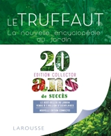 Le Truffaut : la nouvelle encyclopédie du jardin : actuel, pratique, connecté