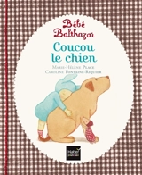 Bébé Balthazar. Coucou le chien - Marie-Hélène Place