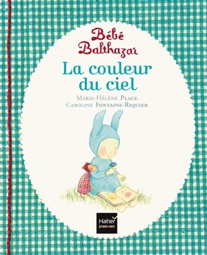 Bébé Balthazar. La couleur du ciel - Marie-Hélène Place