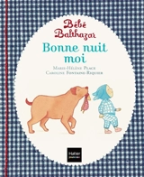 Bébé Balthazar. Bonne nuit moi - Marie-Hélène Place