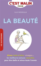 La beauté c'est malin : citron, huile d'olive, vinaigre... les meilleures astuces naturelles pour être belle et mince toute l'année - Julie Frédérique