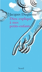 Dieu expliqué à mes petits-enfants - Jacques Duquesne