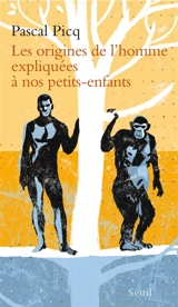 Les origines de l'homme expliquées à nos petits-enfants - Pascal Picq